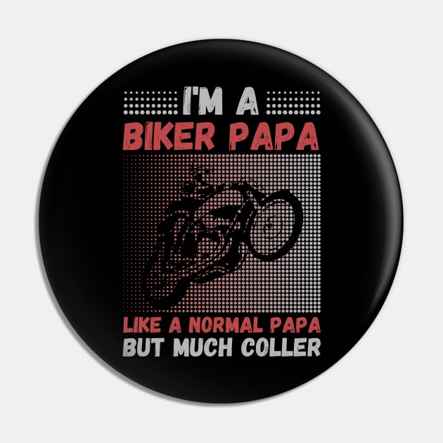 I’m A Biker Papa Like A Normal Papa But Much Cooler Pin by JustBeSatisfied