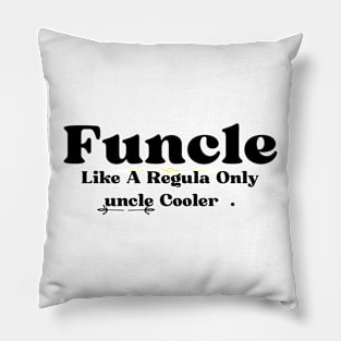 Funcle Like A Regular Uncle Only Cooler Pillow