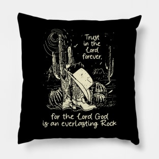 Trust in the Lord forever for the Lord God is an everlasting Rock Boots Desert Pillow