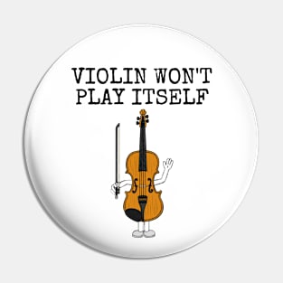 Violin Won't Play Itself, Violinist String Teacher Funny Pin