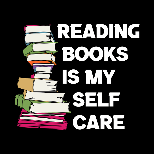 Reading Books Is My Self Care, Reading Gift, Reading Lover by CoolandCreative