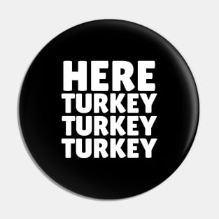 Here Turkey Turkey Pin