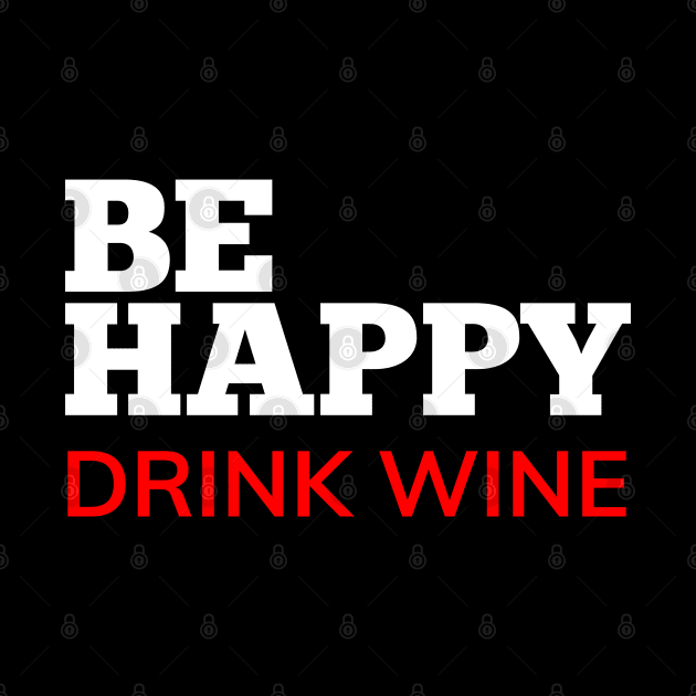 Be Happy Drink Wine. Funny Wine Lover Quote. White and Red by That Cheeky Tee