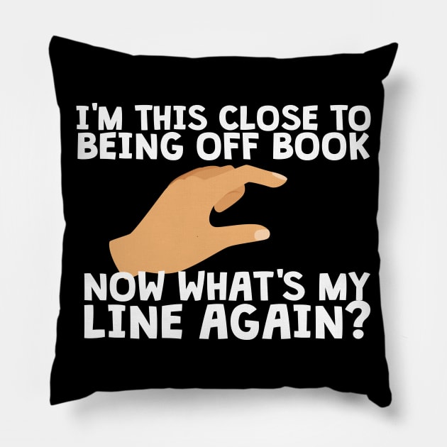 I'm This Close To Being Off Book Pillow by thingsandthings