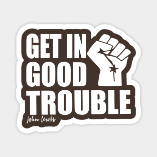 Get in Trouble Good Trouble Necessary Trouble John Lewis Magnet