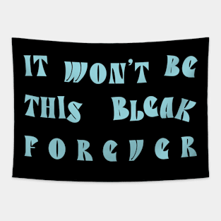 It Won't Be This Bleak Forever Tapestry