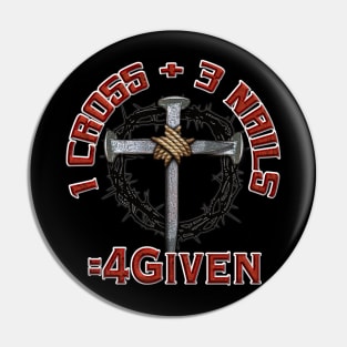 3 Nails + 1 Cross = 4Given - Forgiven Design Pin