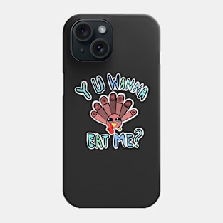 Sad Baby Turkey, why you wanna eat me Phone Case