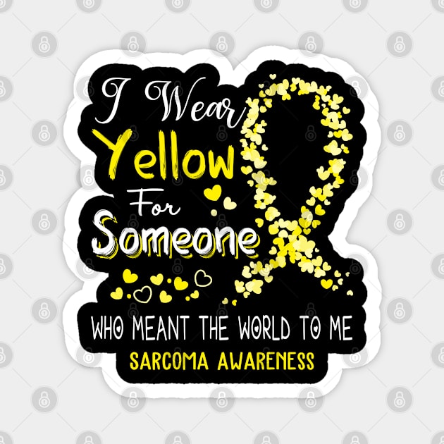 I Wear Yellow For Someone Who Meant The World To Me Sarcoma Awareness Support Sarcoma Warrior Gifts Magnet by ThePassion99