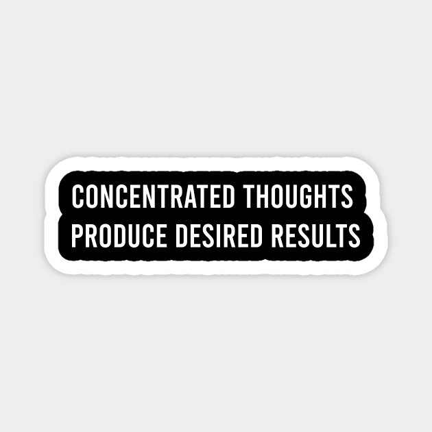 Concentrated Thoughts Produce Desired Results Magnet by FELICIDAY