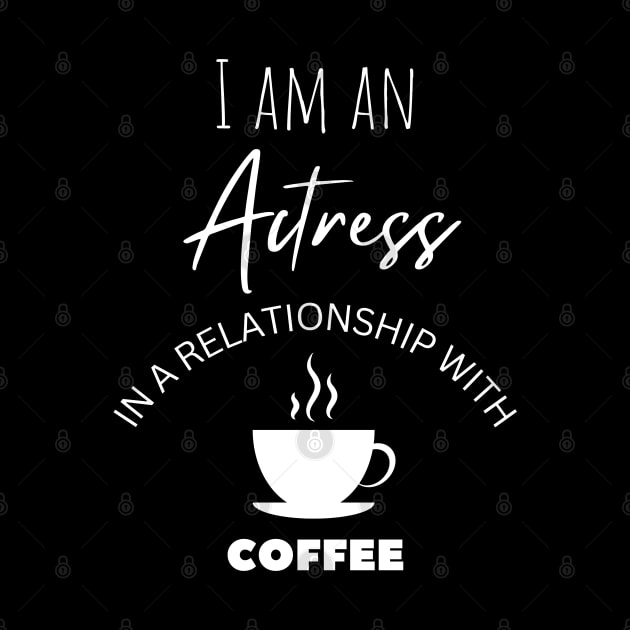 I am an Actress in a relationship with Coffee by Choyzee