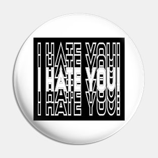 I hate you Pin