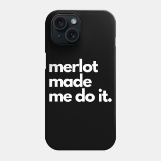 Merlot Made Me Do It Phone Case