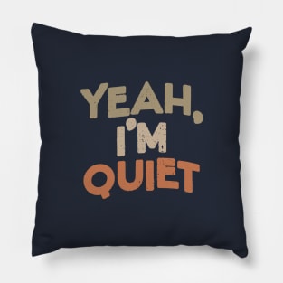 Yeah I'm Quiet Pillow