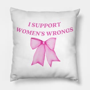 I support womens wrongs Pillow