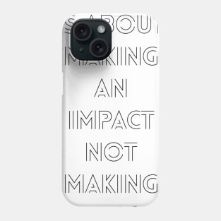 life is about making and impact not making an income Phone Case