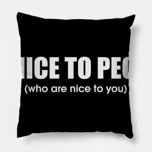 Be Nice To People Who Are Nice To You Pillow