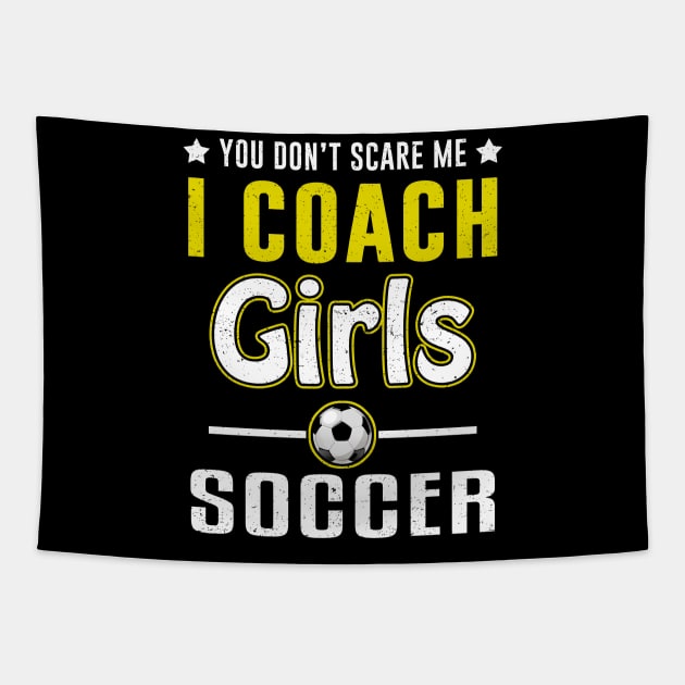 You Can't Scare Me I Coach Girls Soccer Tapestry by juliannacarolann46203