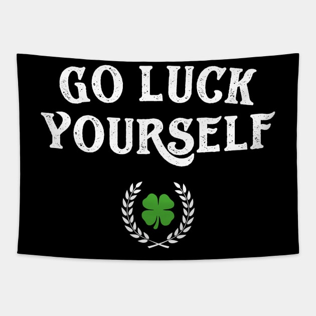 Go Luck Yourself Funny St Patricks Day Tapestry by trendingoriginals