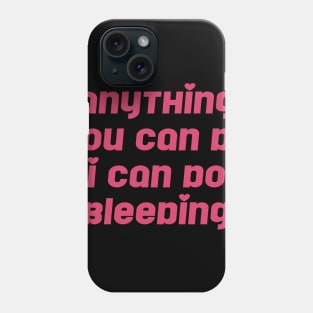 Anything You Can Do I Can Do Bleeding Feminist Phone Case