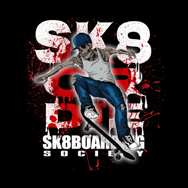 SK8 Or Die Sk8boarding Society by printjobz