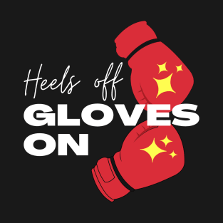 Heels Off Gloves On women boxing T-Shirt