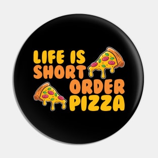 Life Is Short Order Pizza Pin