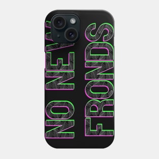 No New Friends Fern Frond Print Font Phone Case