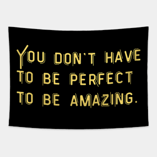 You don't have to be perfect to be amazing Tapestry