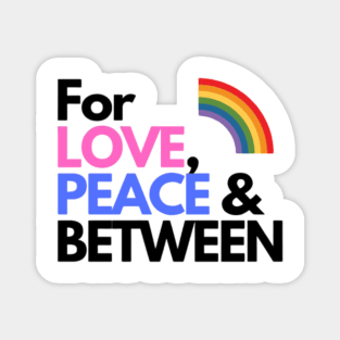 For LOVE, PEACE & BETWEEN rainbow pride Magnet