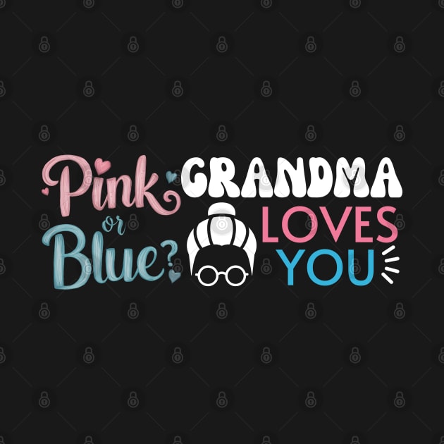 Cute Pink Or Blue Grandma Loves You. Baby Gender Reveal Baby Shower Mother's Day Grandma Love by Motistry