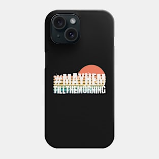 Mayhem till the morning Phone Case