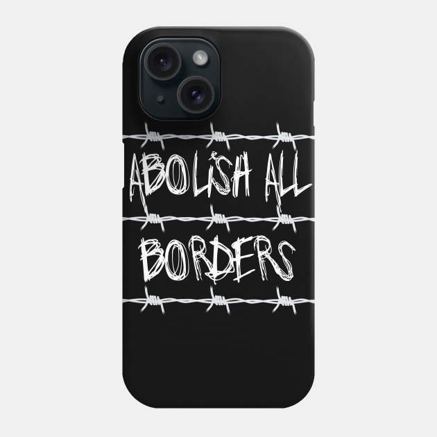 Abolish All Borders - Immigration Rights, Socialist, Anarchist Phone Case by SpaceDogLaika