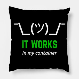 It Works In My Container White Green Desgin for Developers Pillow