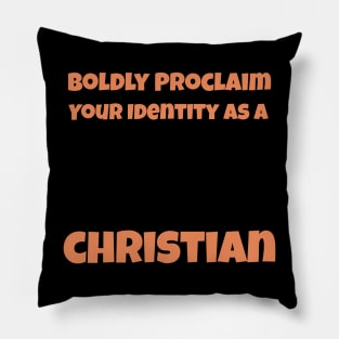 Boldly Proclaim Your Identity As a Christian Pillow