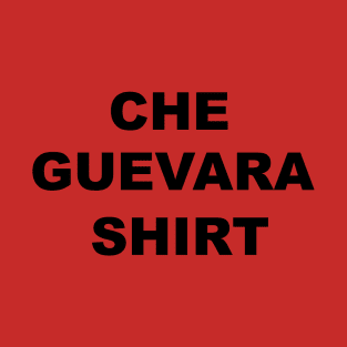 CHE GUEVARA SHIRT T-Shirt