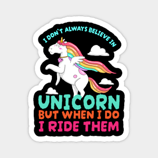 I Dont Always Believe In Unicorns But When I Do I Ride Them Magnet