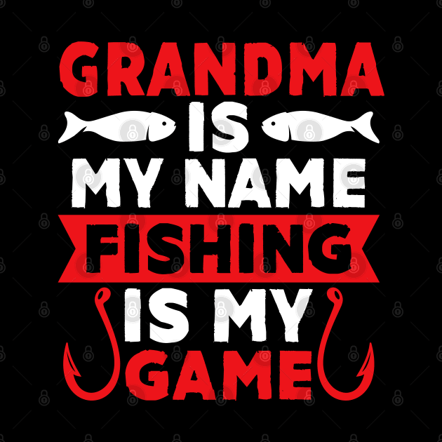 Grandma Is My Name Fishing Is My Game by MekiBuzz Graphics