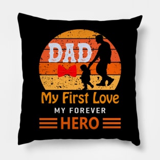 Dad my first love my forever hero Pillow