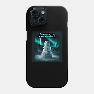 Still want to build a snowman? Phone Case