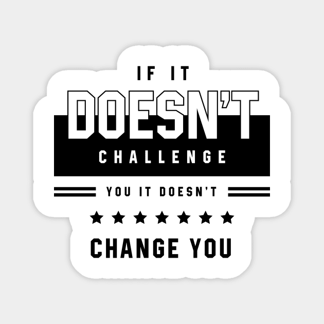 If It Doesn't Challenge - Motivational Gift Sayings Magnet by Diogo Calheiros