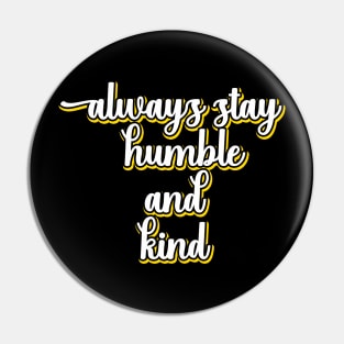 Always Stay Humble And Kind Pin