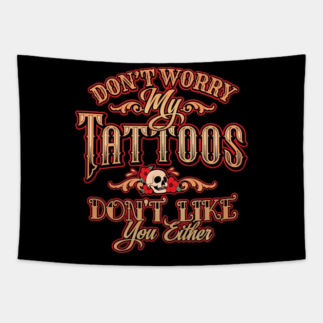 Don’t worry; my Tattoos don’t Like You Either Tapestry by Graphic Duster