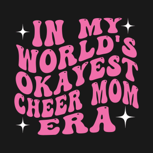 In My World's Okayest Cheer Mom Era T-Shirt