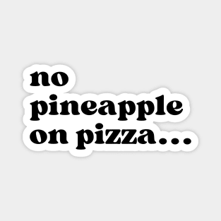 No Pineapple on Pizza Magnet