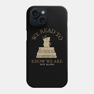 We read to know we are not alone Phone Case