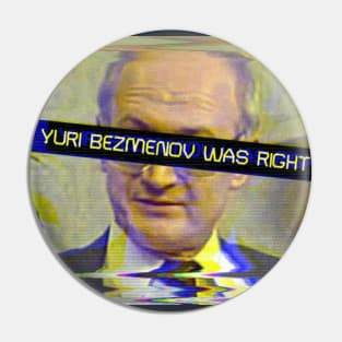 Yuri Bezmenov Was Right Pin