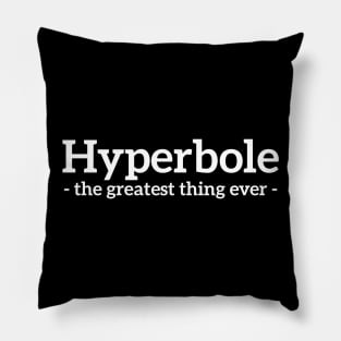 Hyperbole - the greatest thing ever funny t-shirt Pillow