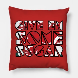 Give 'em some sugar Pillow