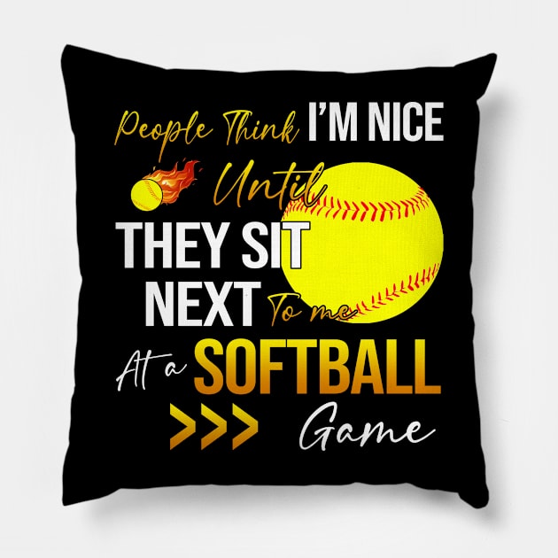 People Think I'm Nice Until Ther Sit Next To Me At A Softball Game Pillow by Jenna Lyannion